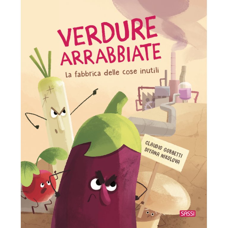 SASSI EDITORE PICTURE BOOK - VERDURE ARRABBIATE. LA FABBRICA DELLE COSE INUTILI