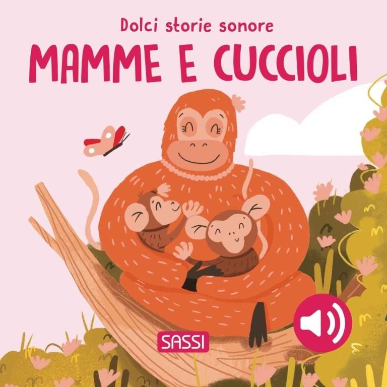 SASSI EDITORE DOLCI STORIE SONORE - MAMME E CUCCIOLI