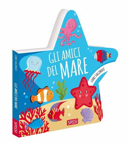 SASSI EDITORE GLI AMICI DEL MARE - LIBRI SAGOMATI