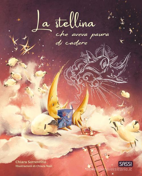 SASSI EDITORE PICTURE BOOKS - LA STELLINA CHE AVEVA PAURA DI CADERE (C. SORRENTINO, C. NASI)