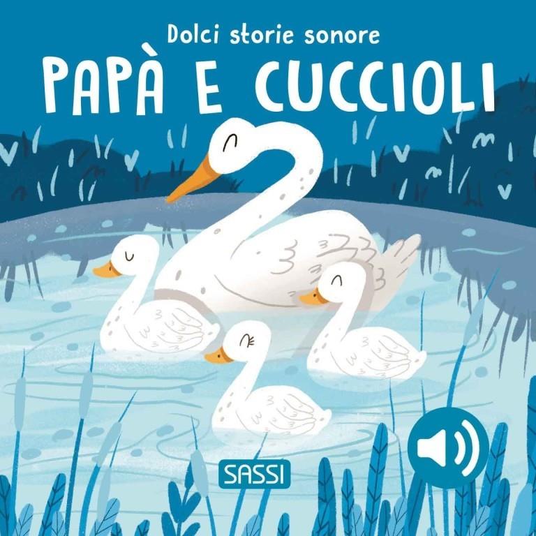 SASSI EDITORE DOLCI STORIE SONORE - PAPÀ E CUCCIOLI