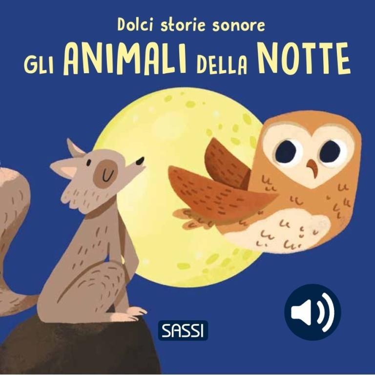 SASSI EDITORE DOLCI STORIE SONORE - GLI ANIMALI DELLA NOTTE