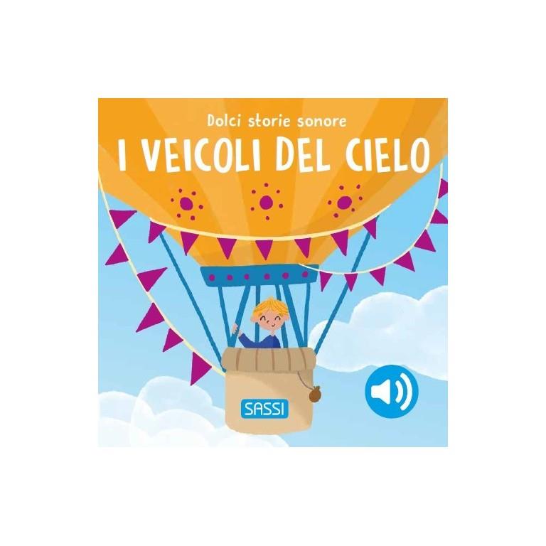 SASSI EDITORE DOLCI STORIE SONORE - I VEICOLI DEL CIELO