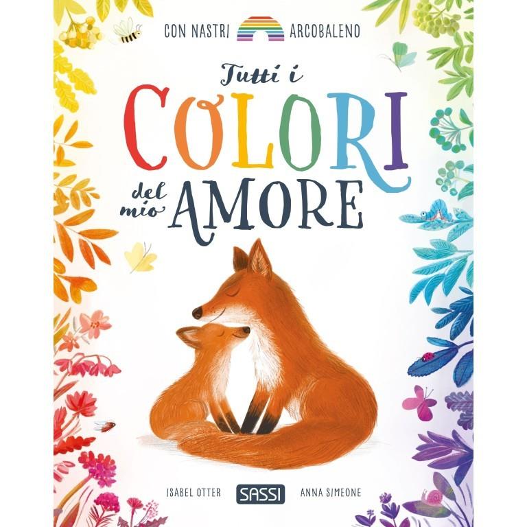 SASSI EDITORE PICTURE BOOKS - TUTTI I COLORI DEL MIO AMORE