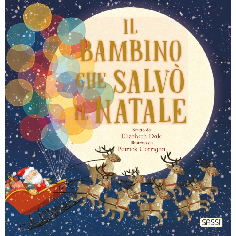 SASSI EDITORE PICTURE BOOKS - IL BAMBINO CHE SALVÒ IL NATALE