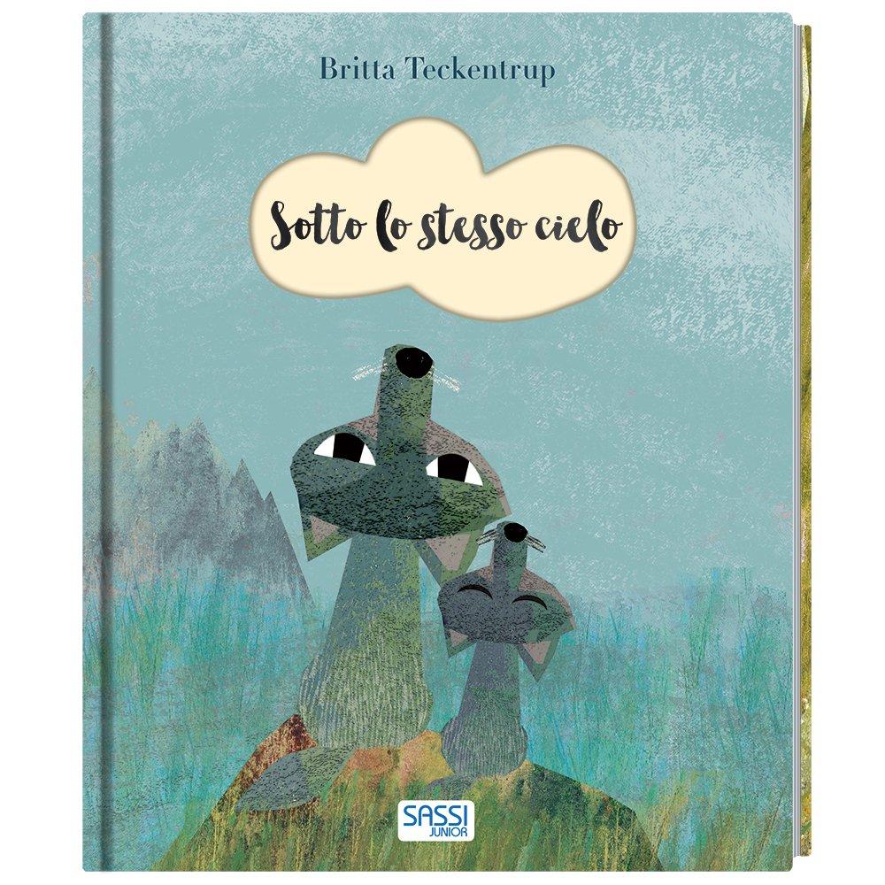 SASSI EDITORE SOTTO LO STESSO CIELO. STORIE ILLUSTRATE DI BRITTA TECKENTRUP