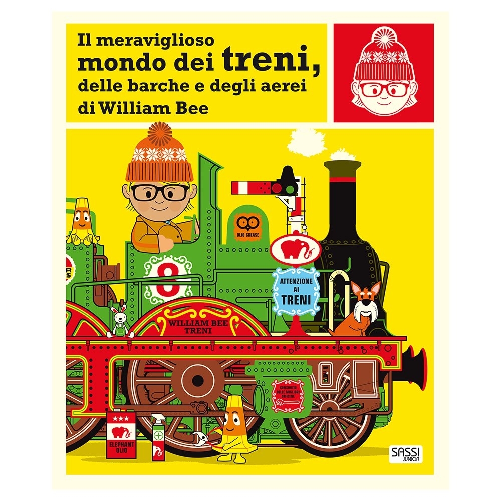 SASSI EDITORE IL MERAVIGLIOSO MONDO DEI TRENI, DELLE BARCHE E DEGLI AEREI DI WILLIAM BEE. STORIE ILLUSTRATE di William Bee