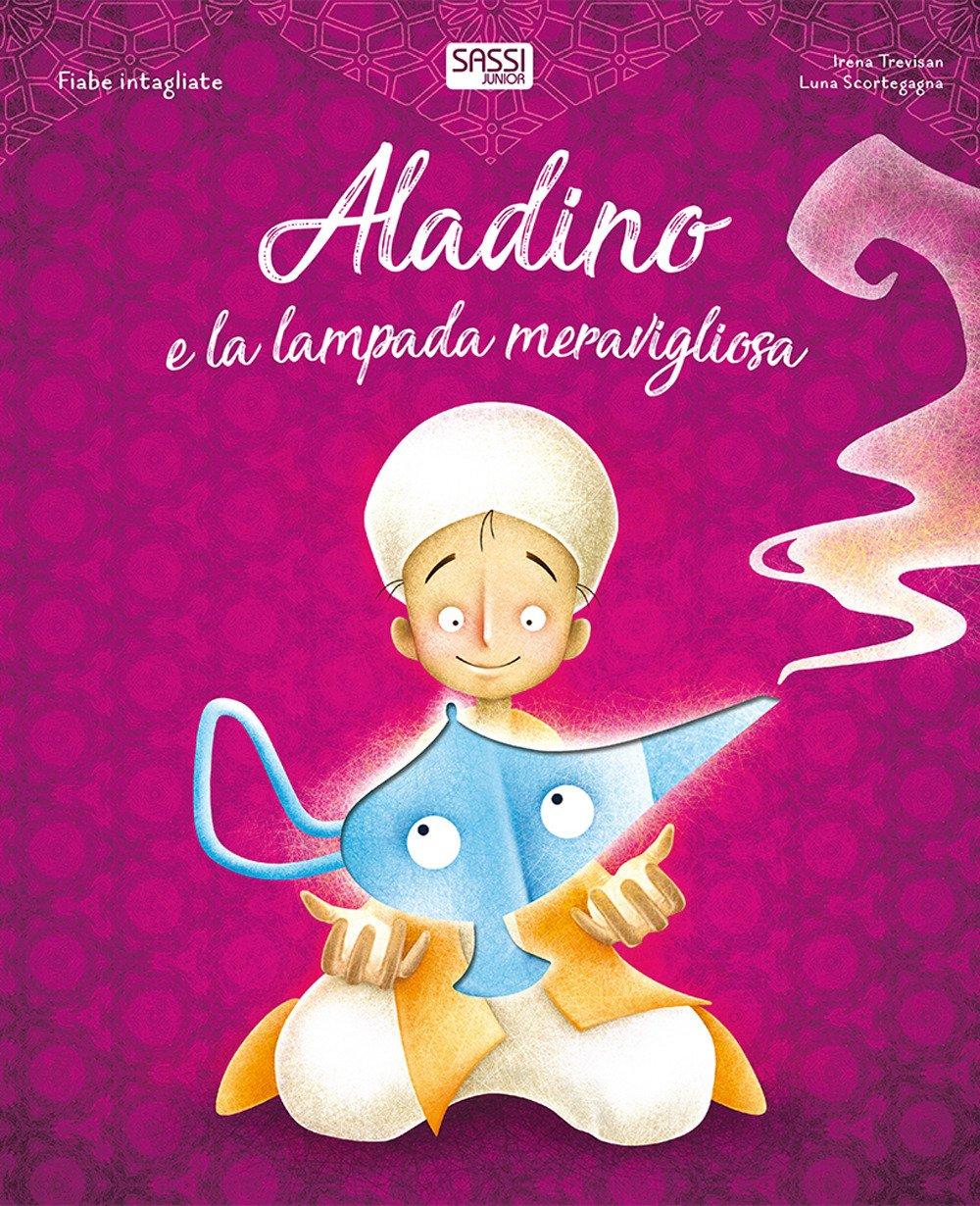 SASSI EDITORE ALADINO E LA LAMPADA MERAVIGLIOSA. FIABE INTAGLIATE di Luna Scortegagna, Irena Trevisan