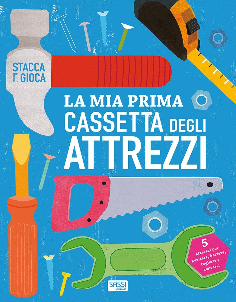 SASSI EDITORE LA MIA PRIMA CASSETTA DEGLI ATTREZZI. STACCA E GIOCA di AA.VV.